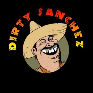 Dirty Sanchez OLD 11-2-14