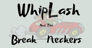 Whiplash And The Break Neckers